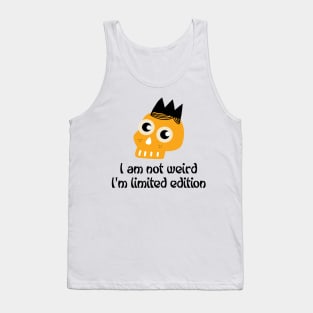 I am Not Weird I'm Limited Edition Tank Top